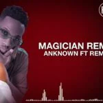 Magician remix By Anknown Prosper Ft Rema Namakula