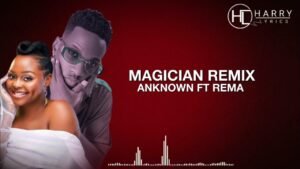 Magician remix By Anknown Prosper Ft Rema Namakula