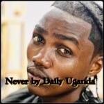 Never by Daily Uganda