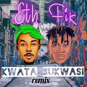 Kwata Bukwasi Remix Eth ft Fik Fameica