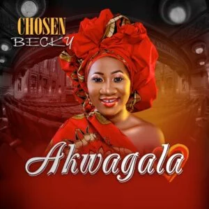 Akwagala By Chosen Becky