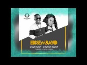 Ebisembayo Geosteady ft Chosen Becky