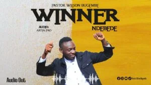 WINNER NDEBEDE BY PASTOR WILSON BUGEMBE