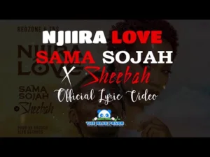 Sama Sojah – Njiira love Sama Sojah X Sheebah Official Lyric Video 2021