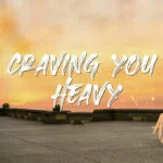 CRAVING YOU HEAVY By Azawi