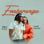 Emberenge By Carol Nantongo Ft Nince Henry