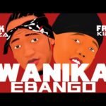 Wanika Ebango By Fresh Kid UG Ft Fik Gaza