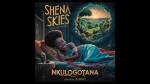 Nkulogotana By Shena Skies